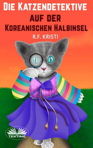 бесплатно читать книгу Die Katzendetektive Auf Der Koreanischen Halbinsel автора R. F. Kristi