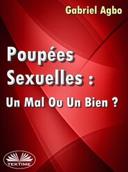 бесплатно читать книгу Poupées Sexuelles: Un Mal Ou Un Bien? автора Gabriel Agbo