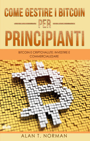 бесплатно читать книгу Come Gestire I Bitcoin – Per Principianti автора Alan T. Norman