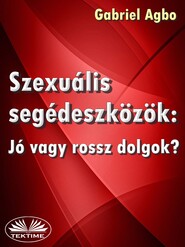 бесплатно читать книгу Szexuális Segédeszközök: Jó Vagy Rossz Dolgok? автора Gabriel Agbo