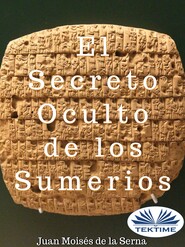 бесплатно читать книгу El Secreto Oculto De Los Sumerios автора Juan Moisés De La Serna