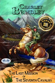 бесплатно читать книгу The Last Mission Of The Seventh Cavalry автора Charley Brindley