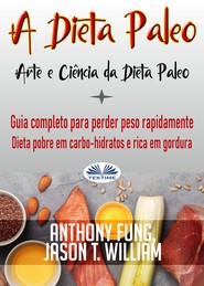 бесплатно читать книгу A Dieta Paleo - Arte E Ciência Da Dieta Paleo автора Jason T. William