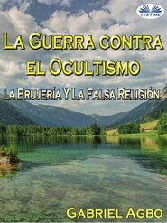 бесплатно читать книгу La Guerra Contra El Ocultismo, La Brujería Y La Falsa Religión автора Gabriel Agbo