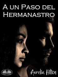 бесплатно читать книгу A Un Paso Del Hermanastro автора Aurelia Hilton