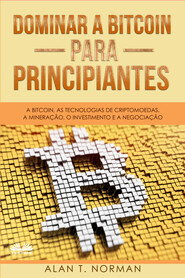 бесплатно читать книгу Dominar A Bitcoin Para Principiantes автора Alan T. Norman