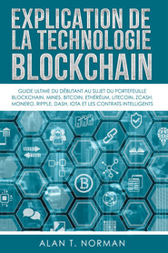 бесплатно читать книгу Explication De La Technologie Blockchain автора Alan T. Norman