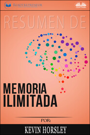 бесплатно читать книгу Resumen De Memoria Ilimitada, Por Kevin Horsley автора  Readtrepreneur Publishing