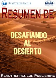 бесплатно читать книгу Resumen De Desafiando Al Desierto автора  Readtrepreneur Publishing