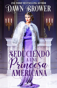 бесплатно читать книгу Seduciendo A Una Princesa Americana автора Dawn Brower