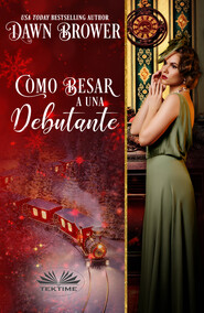 бесплатно читать книгу Como Besar A Una Debutante автора Dawn Brower