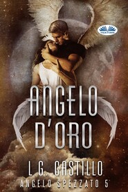 бесплатно читать книгу Angelo D’Oro (Angelo Spezzato #5) автора L. G. Castillo