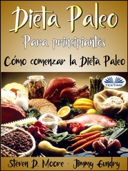 бесплатно читать книгу Dieta Paleo Para Principiantes: Cómo Comenzar La Dieta Paleo автора Steven D. Moore