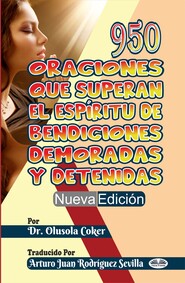 бесплатно читать книгу 950 Oraciones Que Superan El Espíritu De Bendiciones Demoradas Y Detenidas Nueva Edición автора Olusola Coker