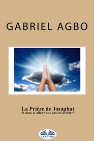 бесплатно читать книгу La Prière De Josaphat : ”O Dieu, N'Allez-Vous Pas Les Arrêter ?” автора Gabriel Agbo
