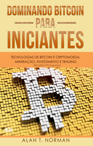 бесплатно читать книгу Dominando Bitcoin Para Iniciantes автора Alan T. Norman