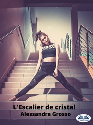 бесплатно читать книгу L'Escalier De Cristal автора Alessandra Grosso