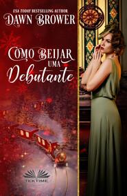 бесплатно читать книгу Como Beijar Uma Debutante автора Dawn Brower