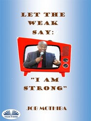 бесплатно читать книгу Let The Weak Say: автора Job Mothiba