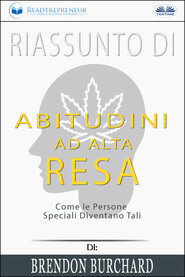 бесплатно читать книгу Riassunto Di Abitudini Ad Alta Resa: Come Le Persone Speciali Diventano Tali Di Brendon Burchard автора  Readtrepreneur Publishing