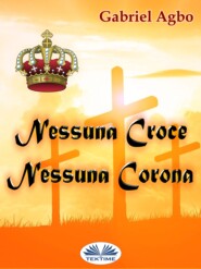 бесплатно читать книгу Nessuna Croce, Nessuna Corona автора Gabriel Agbo