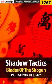 бесплатно читать книгу Shadow Tactics: Blades of the Shogun автора Mateusz Kozik