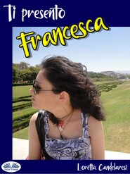бесплатно читать книгу Ti Presento Francesca автора Loretta Candelaresi