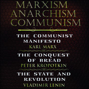 бесплатно читать книгу Marxism. Anarchism. Communism: The Communist Manifesto, The Conquest of Bread, State and Revolution автора Владимир Ленин