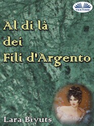 бесплатно читать книгу Al Di Là Dei Fili D'Argento автора Lara Biyuts