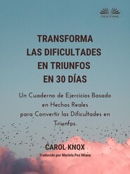 бесплатно читать книгу Transforma Las Dificultades En Triunfos En 30 Días автора Carol Knox