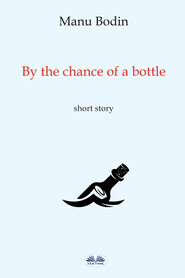 бесплатно читать книгу By The Chance Of A Bottle автора Manu Bodin