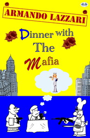 бесплатно читать книгу Dinner With The Mafia автора Armando Lazzari