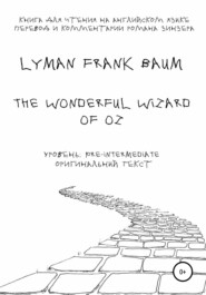 бесплатно читать книгу The Wonderful Wizard of Oz. Книга для чтения на английском языке автора Lyman Frank Baum