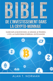 бесплатно читать книгу Bible De L'Investissement Dans La Crypto-Monnaie автора Alan T. Norman
