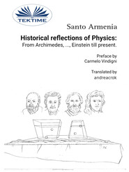 бесплатно читать книгу Historical Reflections Of Physics: From Archimedes, ..., Einstein Till Present автора Santo Armenia