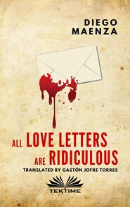 бесплатно читать книгу All Love Letters Are Ridiculous автора Diego Maenza