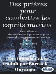 бесплатно читать книгу Des Prières Pour Combattre Les Esprits Marins автора Olusola Coker