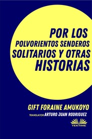 бесплатно читать книгу Por Los Polvorientos Senderos Solitarios Y Otras Historias автора Gift Foraine Amukoyo