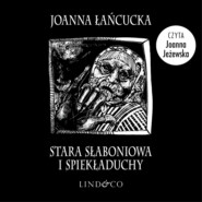 бесплатно читать книгу Stara Słaboniowa i Spiekładuchy автора Joanna Łańcucka