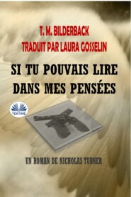 бесплатно читать книгу Si Tu Pouvais Lire Dans Mes Pensées - Un Roman De Nicholas Turner автора T. M. Bilderback