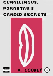 бесплатно читать книгу Cunnilingus. Pornstar's Candid Secrets автора V. Cooney
