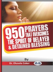бесплатно читать книгу 950 Prayers That Overcome The Spirit Of Delayed And Detained Blessings автора Olusola Coker