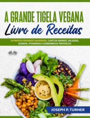 бесплатно читать книгу A Grande Tigela Vegana — Livro De Receitas автора Joseph P. Turner