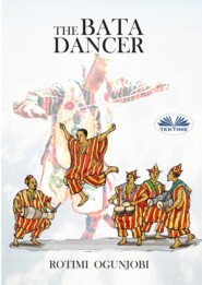 бесплатно читать книгу The Bata Dancer автора Rotimi Ogunjobi