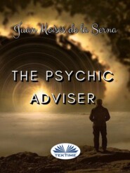бесплатно читать книгу The Psychic Adviser автора Juan Moisés De La Serna
