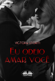 бесплатно читать книгу Eu Odeio Amar Você автора Victory Storm