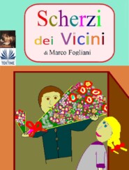 бесплатно читать книгу Scherzi Dei Vicini автора Marco Fogliani