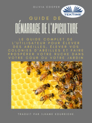 бесплатно читать книгу Guide De Démarrage De L'Apiculture автора Olivia Cooper