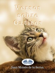 бесплатно читать книгу Versos Sobre Gatitos автора Juan Moisés De La Serna