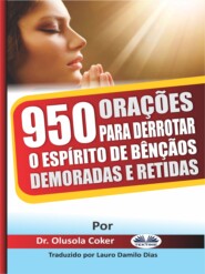 бесплатно читать книгу 950 Orações Para Derrotar O Espírito De Bênçãos Demoradas E Retidas автора Olusola Coker